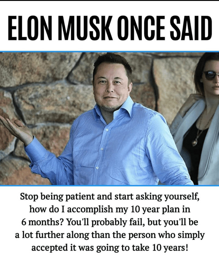 Stop being patient and start asking yourself how do I accomplish my 10-year plan in 6 months?