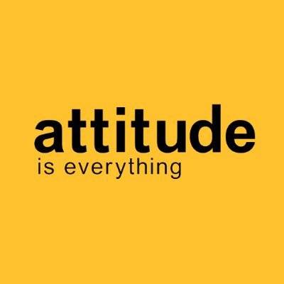 Attitude is everything...