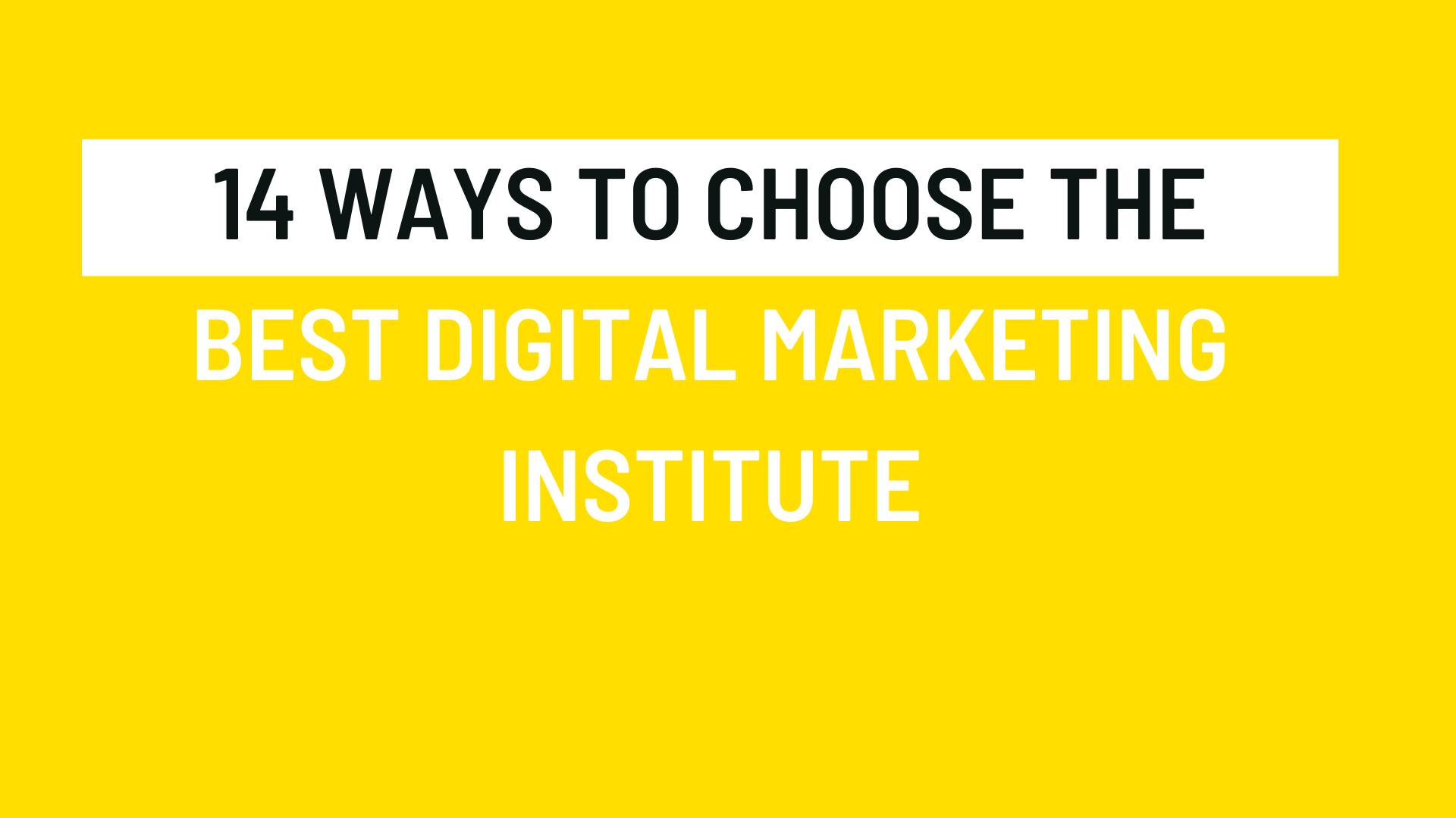 14 Ways to choose the best digital marketing institute