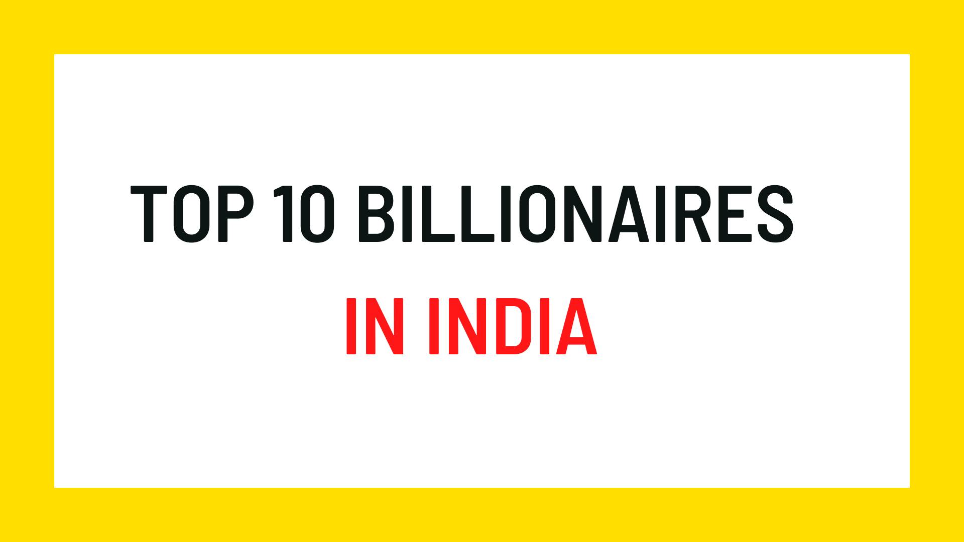 Top 10 Billionaires in India 2021 | List of top 10 Indian Billionaires in 2021 with their net worth