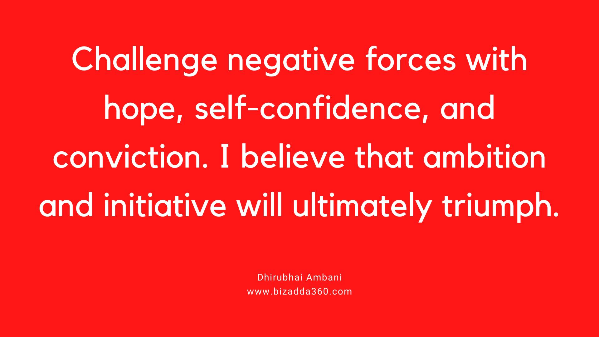 Challenge negative forces with hope--Quote by Dhirubhai Ambani