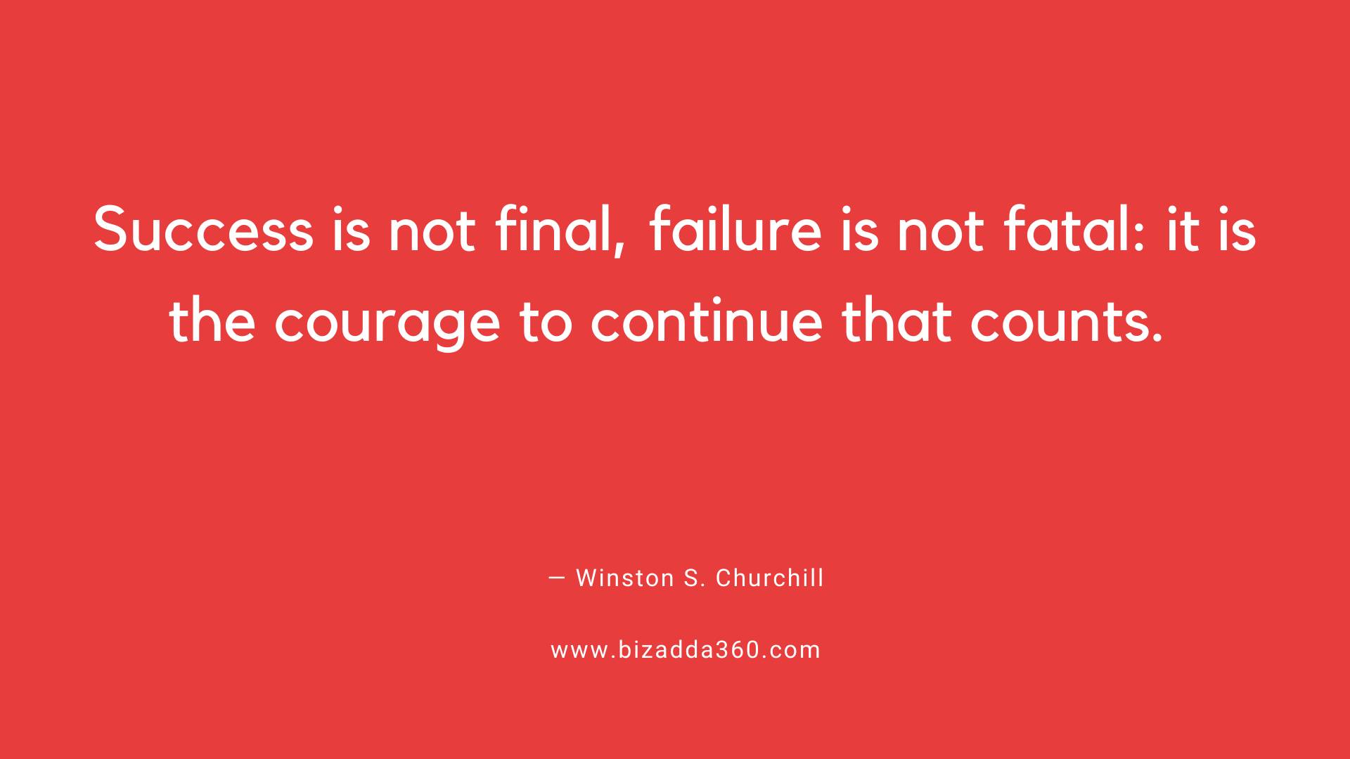 Courage Quotes--Success is not final, failure is not fatal.