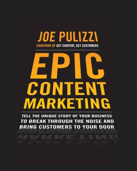 Epic Content Marketing by Joe Pulizzi