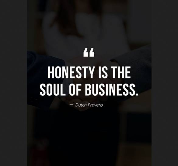 Honesty is the soul of business.