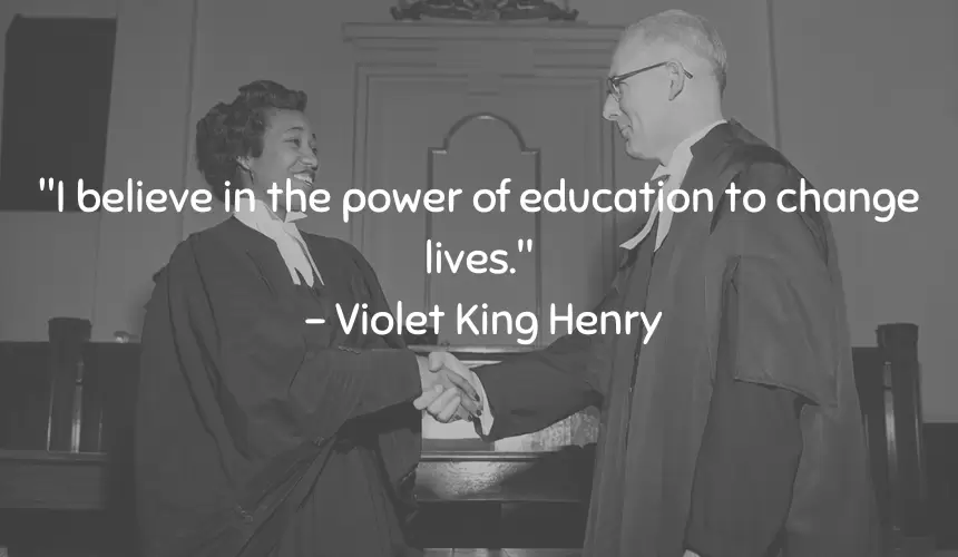 "I believe in the power of education to change lives." – Violet King Henry