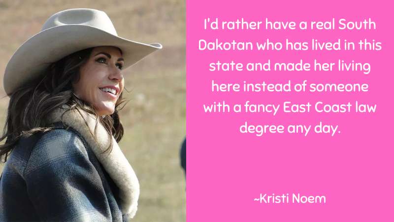 I'd rather have a real South Dakotan~Kristi Noem