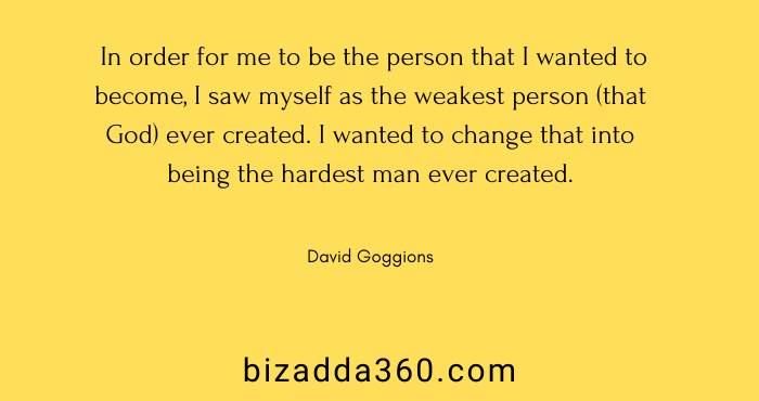 I saw myself as the weakest person--David Goggins