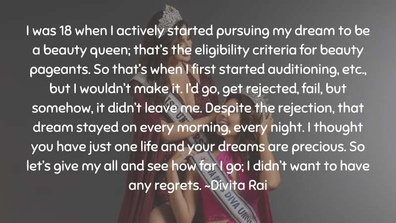 I was 18 when I actively started pursuing my dream~ Divita Rai