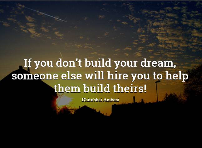 If you don't build your dream--Quote by Dhirubhai Ambani