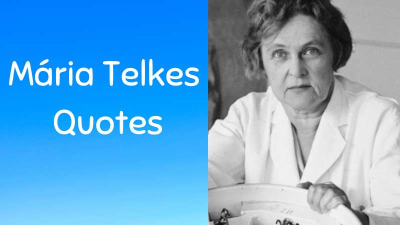 Inspiring and Motivational famous quotes from Mária Telkes
