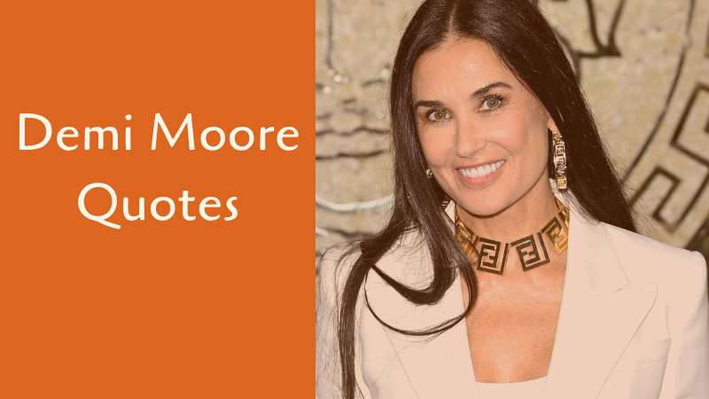 Inspiring and motivational quotes by Demi Moore