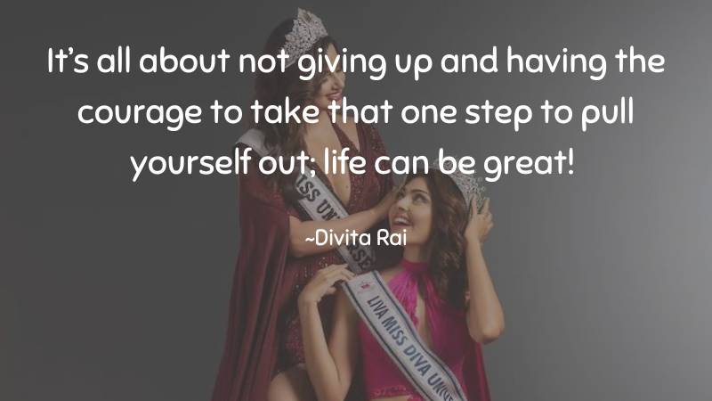 It’s all about not giving up ~Divita Rai