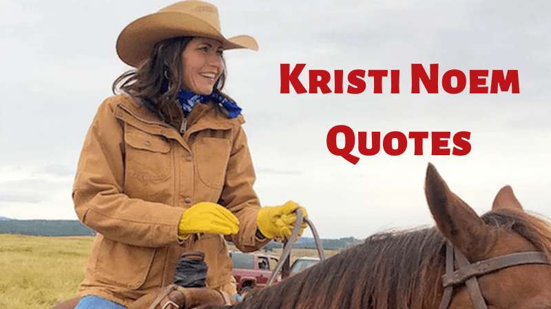 Inspiring and Motivational quotes by Kristi Noem