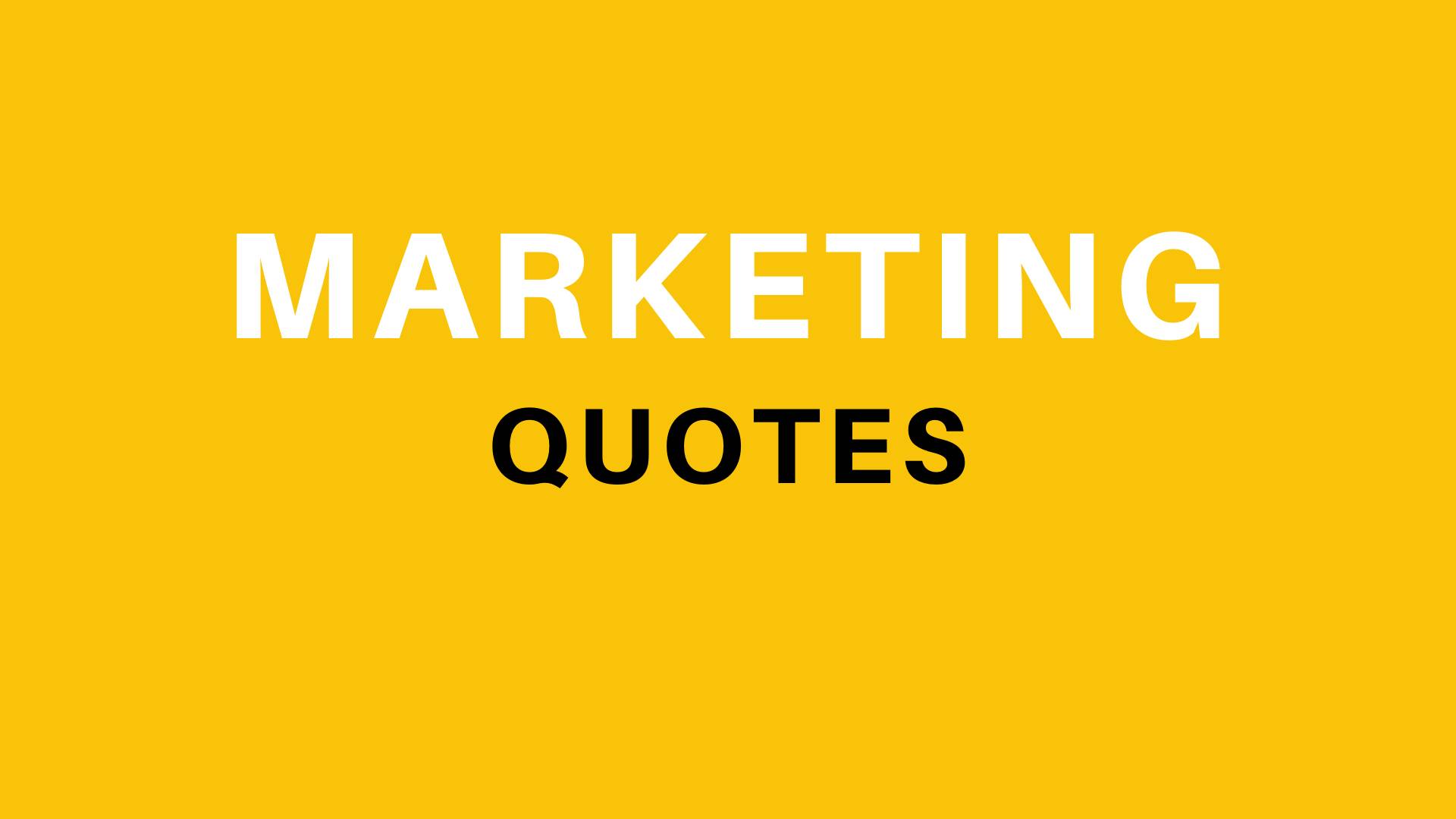 Marketing Quotes by famous authors and businessmen