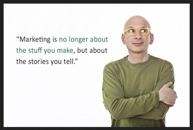 Marketing is no longer about the stuff you make, but about the stories you.