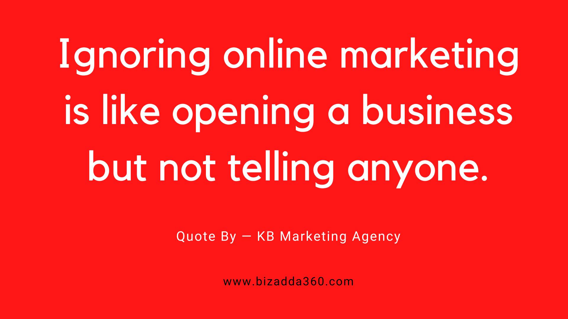 Marketing-quote-- Ignoring online marketing is like opening a business but not telling anyone