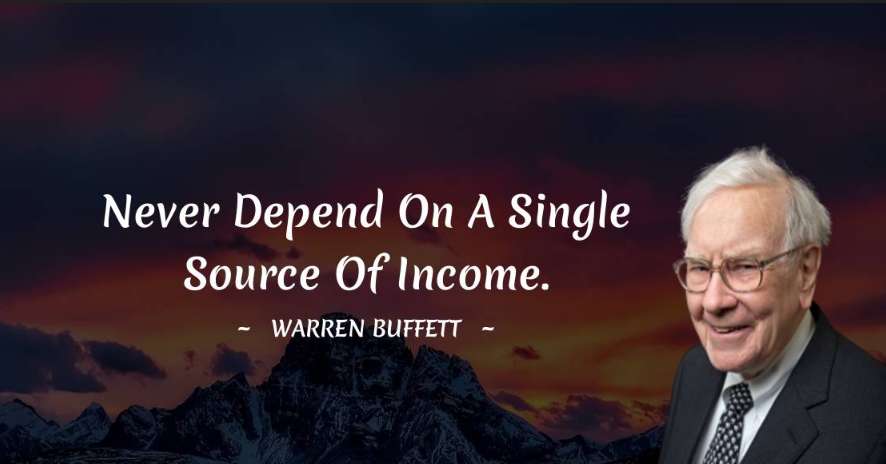 Never depend on a single source of earning.