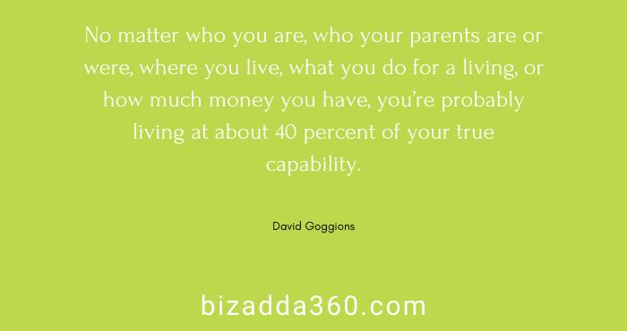 No matter who you are--David Goggins Quote