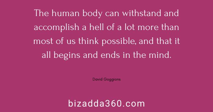 The human body can withstand --David Goggins quote