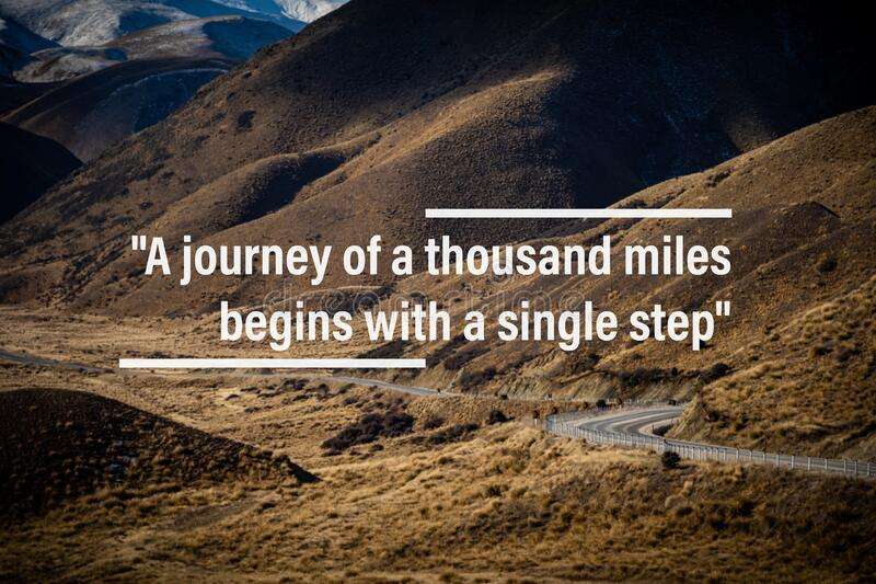 The journey of a thousand miles begins with one step - Lao Tzu