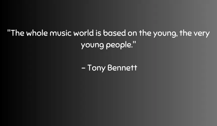 The whole music world is based on the young