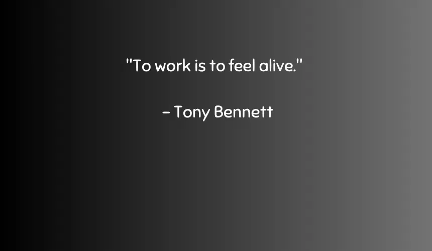 To work is to feel alive