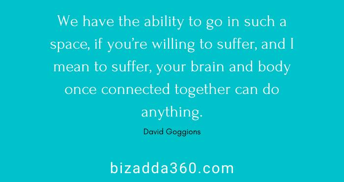 We have the ability to go in such a space--David Goggins Quote