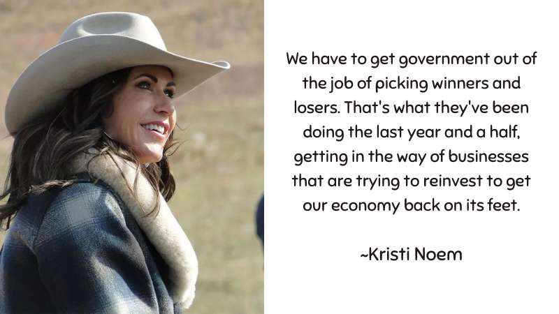 We have to get government out of the job of picking winners and losers~Kristi Noem