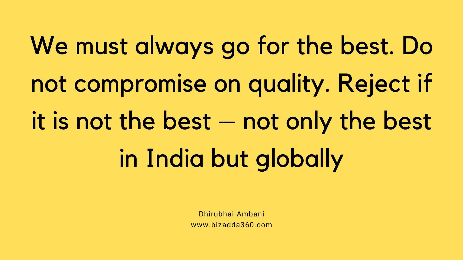 We must always go for the best--Quote by Dhirubhai Ambani