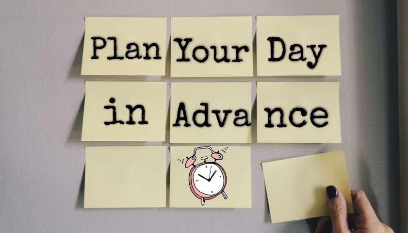 Write down your next day plan in advance