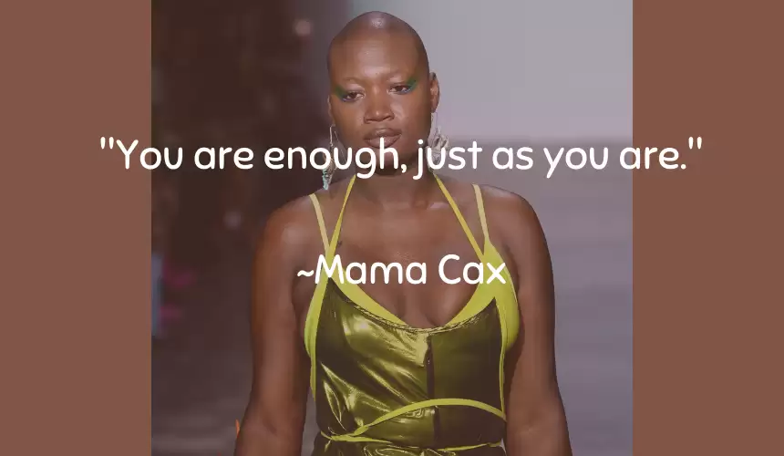 "You are enough, just as you are." ~Mama Cax