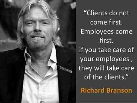 Richard Branson - Clients do not come first, Employees come first.