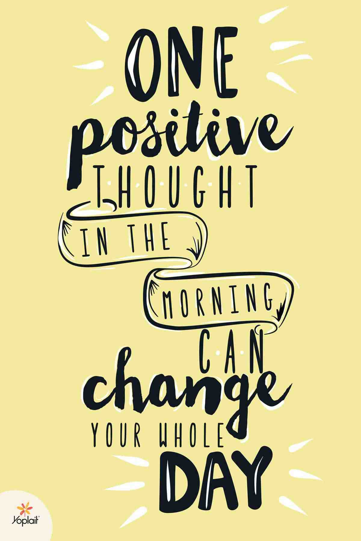 One Positive Thought In The Morning Can Change Your Whole Day