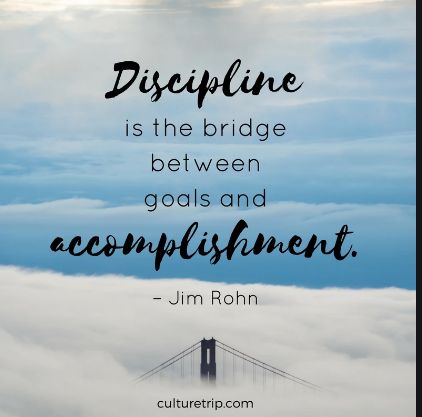 Discipline is the bridge between goals and accomplishment