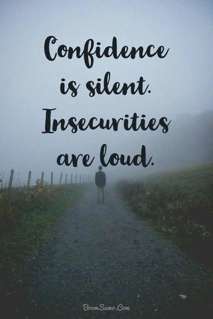 Confidence is silent insecurities are loud.