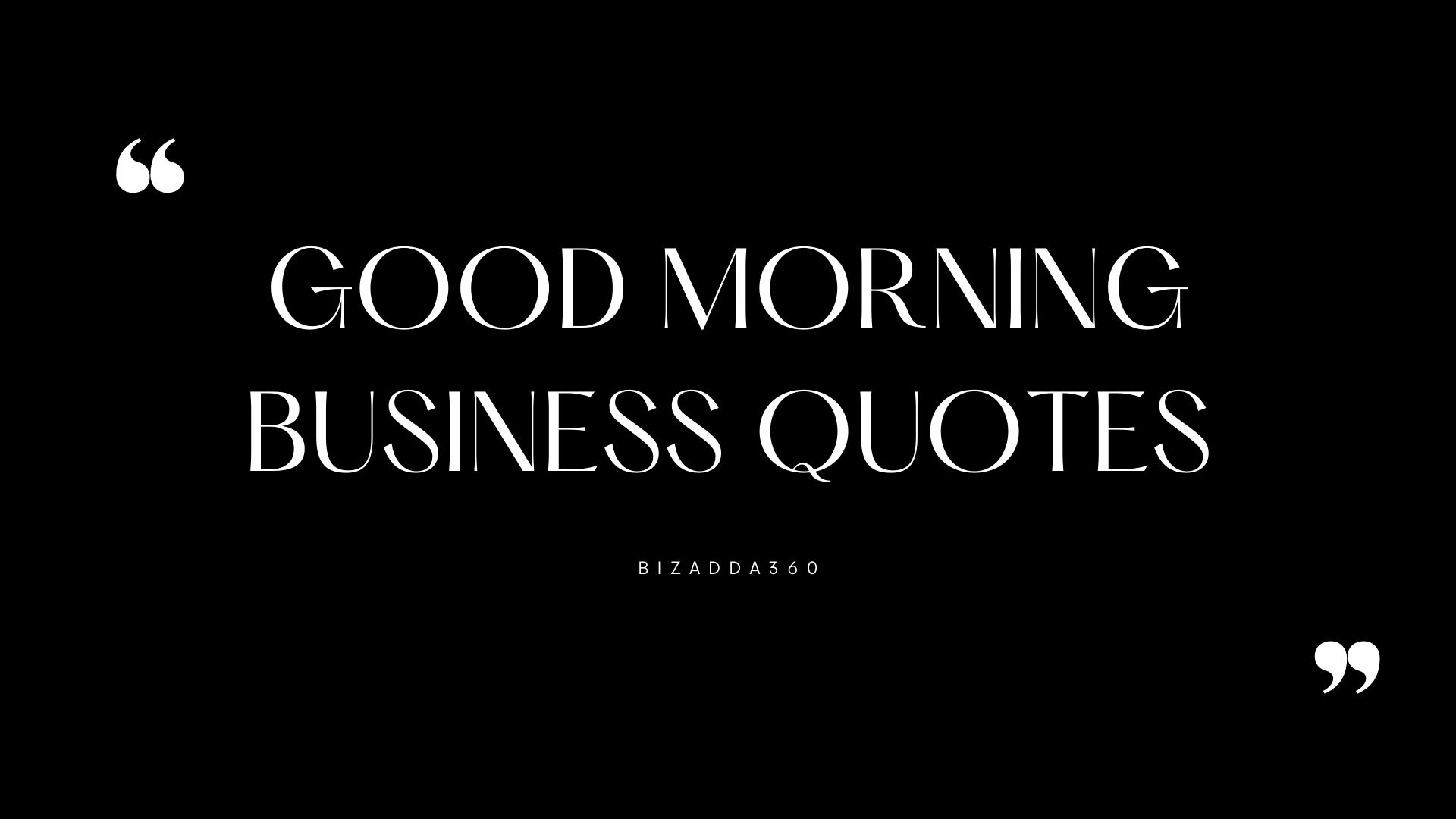21+ Good Morning Business Quotes To Inspire You Everyday