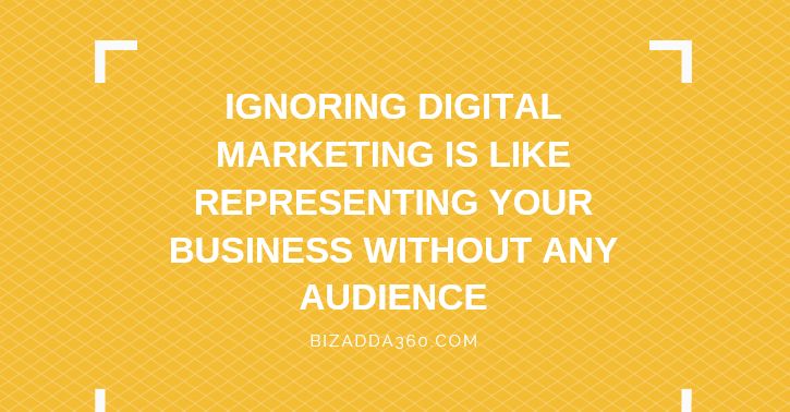 Ignoring digital marketing is like representing your business without any audience.