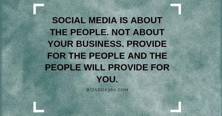 Social media is about the people. Not about your business. Provide for the people and the people will provide for you.