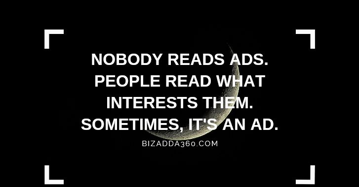 Nobody reads ads. People read what interests them. Sometimes, It's an ad