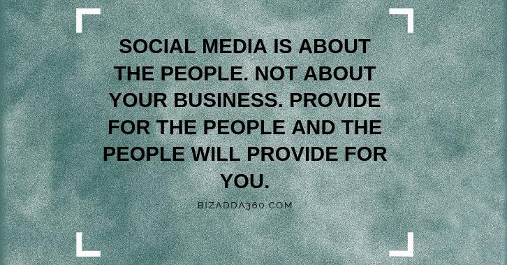 Social Media is about the people. Not about your business. Provide for the people and the people will provide for you.