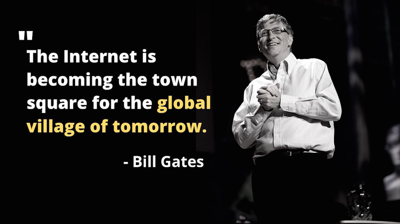 The Internet is becoming the town square for the global village of tomorrow.