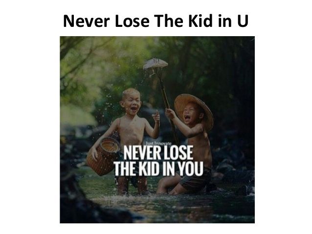 Never Lose the Kid in you quotes