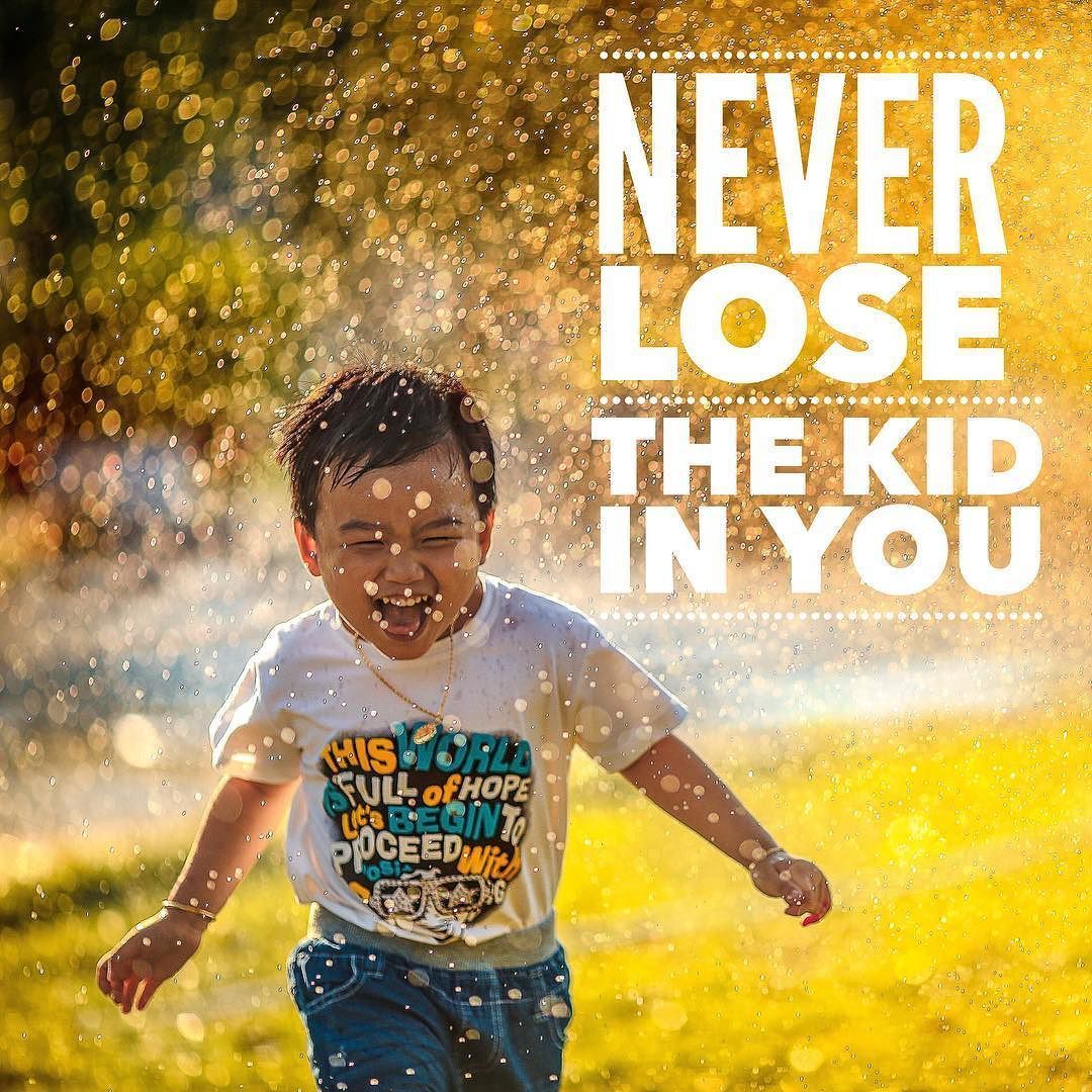 Never lose the kid in you quote