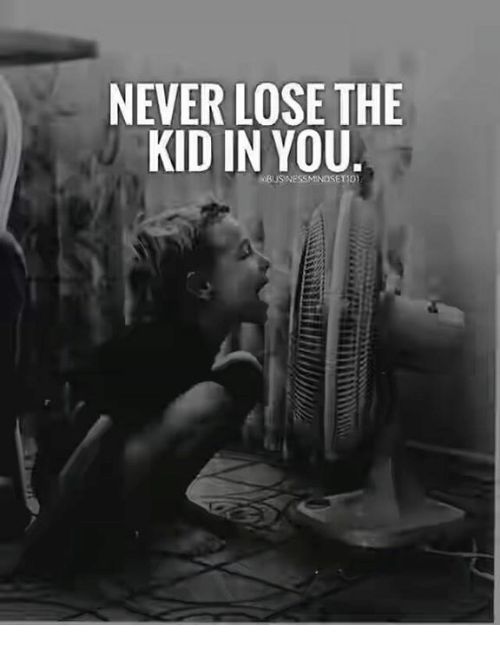 Never lose the kid in you quote