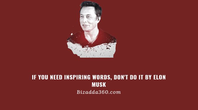 If You Need Inspiring Words, Don't Do It By Elon Musk