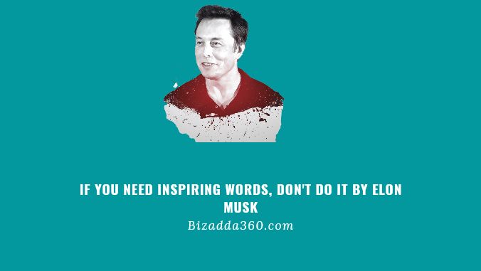 If You Need Inspiring Words, Don't Do It By Elon Musk -13