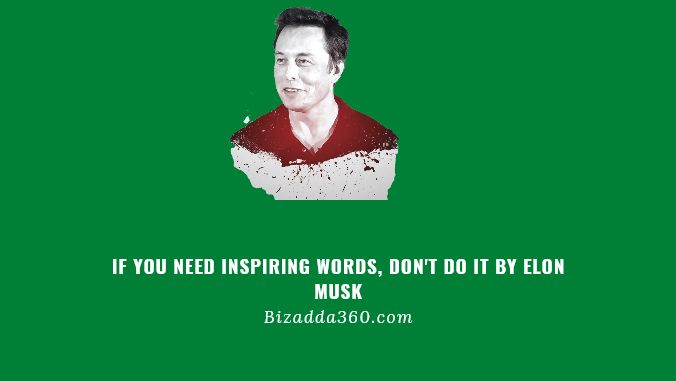 If You Need Inspiring Words, Don't Do It By Elon Musk -1