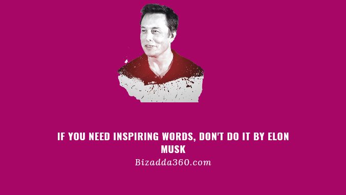 If You Need Inspiring Words, Don't Do It By Elon Musk -10