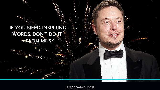 If You Need Inspiring Words, Don't Do It By Elon Musk -8