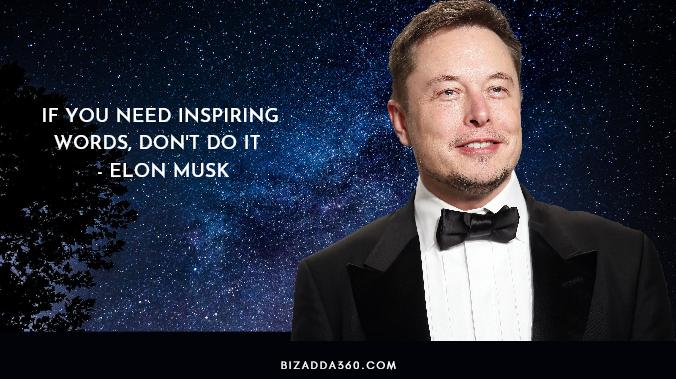 If You Need Inspiring Words, Don't Do It By Elon Musk -12